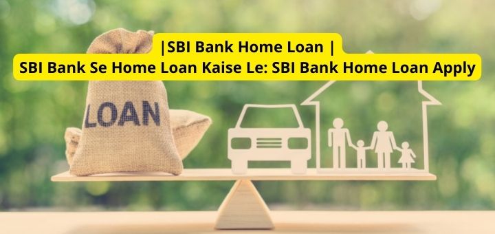 SBI Bank Home Loan SBI Bank Se Home Loan Kaise Le SBI Bank Home Loan Apply